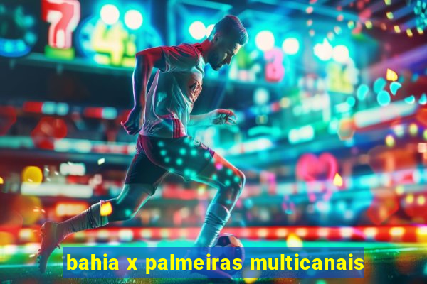 bahia x palmeiras multicanais